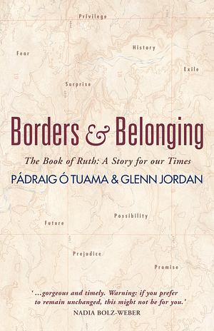 Borders and Belonging: The Book of Ruth: A Story for Our Times by Glenn Jordan, Pádraig Ó Tuama, Pádraig Ó Tuama