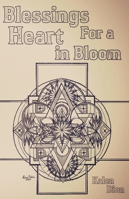 Blessings for a Heart in Bloom by Kalen Dion