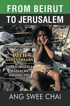 From Beirut To Jerusalem: 40th Anniversary Sabra-Shatila Massacre by Ang Swee Chai