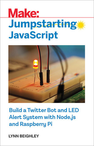 Make: Jumpstarting JavaScript by Lynn Beighley