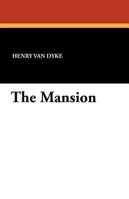 The Mansion by Henry Van Dyke