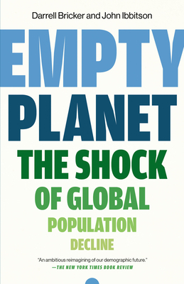 Empty Planet: The Shock of Global Population Decline by John Ibbitson, Darrell Bricker