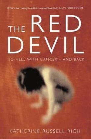 The Red Devil : To Hell with Cancer and Back by Katherine Russell Rich, Katherine Russell Rich