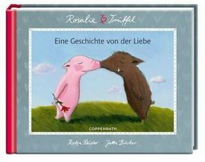 Rosalie und Trüffel : eine Geschichte von der Liebe by Jutta Bücker, Katja Reider