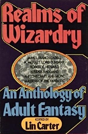 Realms Of Wizardry by Lin Carter, Jack Vance, James Branch Cabell, Donald Corley, Michael Moorcock, A. Merritt, Robert E. Howard, Richard Garnett, Robert Bloch, Gary Myers, Henry Kuttner, C.L. Moore, Roger Zelazny, H.P. Lovecraft, H. Rider Haggard, Clifford Ball, Lord Dunsany, Hannes Bok