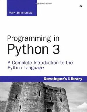 Programming in Python 3: A Complete Introduction to the Python Language by Mark Summerfield