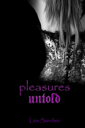 Pleasures Untold by Lisa Sanchez