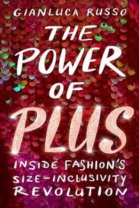 The Power of Plus: Inside Fashion's Size-Inclusivity Revolution by Gianluca Russo