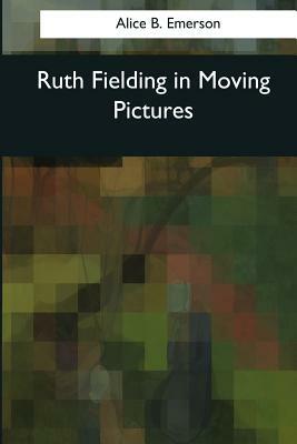 Ruth Fielding in Moving Pictures by Alice B. Emerson