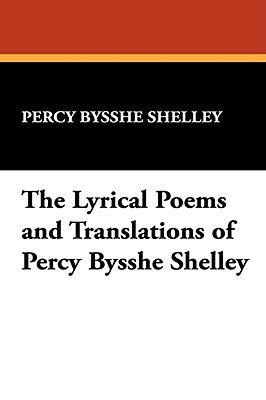 The Lyrical Poems and Translations of Percy Bysshe Shelley by Percy Bysshe Shelley