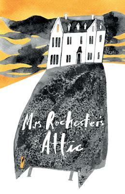 Mrs Rochester's Attic: Tales of Madness, Strange Love and Deep, Dark Secrets. by 