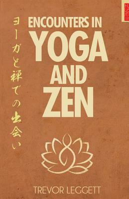 Encounters In Yoga And Zen by Trevor Leggett
