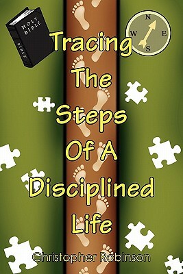 Tracing the Steps of a Disciplined Life by Christopher Robinson