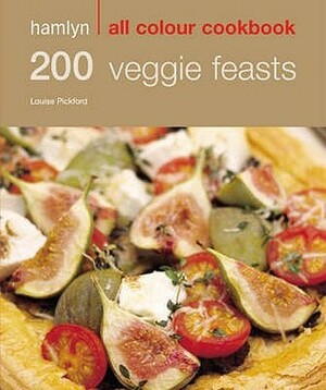 200 Veggie Feasts: Hamlyn All Colour Cookbook (Hamlyn All Colour Cookery) by Louise Pickford