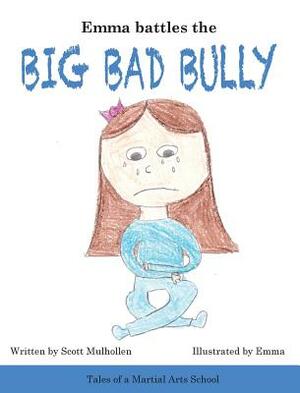 Emma Battles the Big Bad Bully by Scott Mulhollen