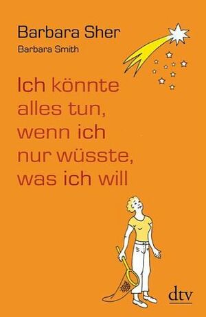 Ich könnte alles tun, wenn ich nur wüsste, was ich will by Barbara Sher, Gudrun Schwarzer, Barbara Smith