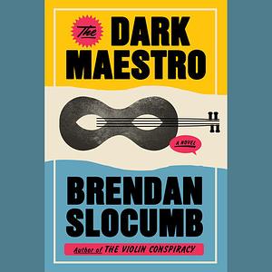 The Dark Maestro by Brendan Slocumb