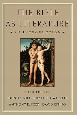 The Bible as Literature: An Introduction by Anthony D. York, John B. Gabel, David Citino, Charles B. Wheeler