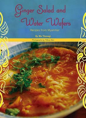 Ginger Salad and Water Wafers: Recipes from Myanmar by Ma Thanegi