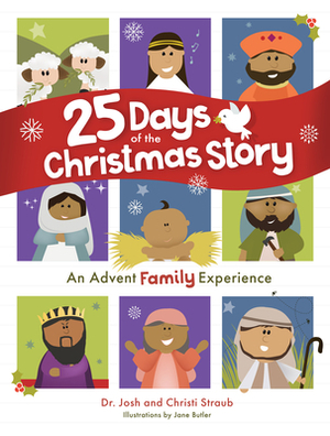 25 Days of the Christmas Story: An Advent Family Experience by Josh Straub, Christi Straub