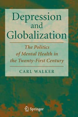 Depression and Globalization: The Politics of Mental Health in the 21st Century by Carl Walker