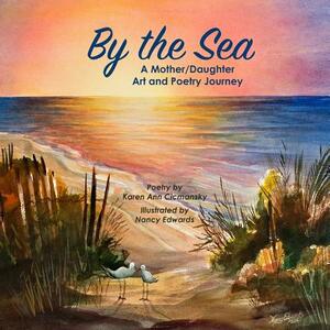 By the Sea: A Mother/Daughter Art and Poetry Journey by Karen Ann Cicmansky