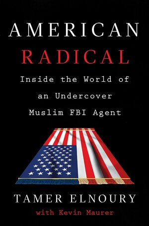 American Radical: Inside the World of an Undercover Muslim FBI Agent by Tamer Elnoury