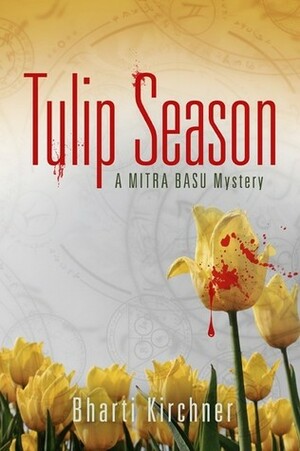 Tulip Season:A Mitra Basu Mystery by Bharti Kirchner