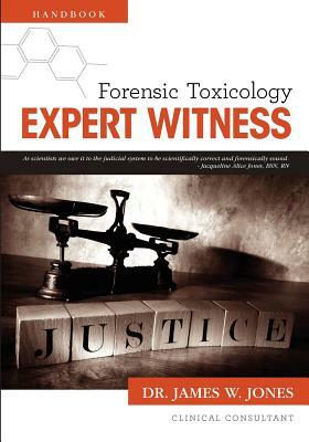 Forensic Toxicology Expert Witness Handbook by James W. Jones