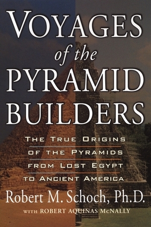 Voyages of the Pyramid Builders by Robert Aquinas McNally, Robert M. Schoch