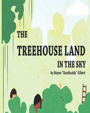 The Treehouse Land in The Sky by Wayne Goodbuddy Gilbert