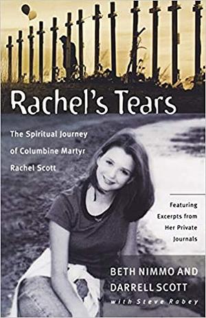 Rachel's Tears: The Spiritual Journey of Columbine Martyr Rachel Scott by Beth Nimmo