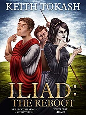 Iliad: The Reboot by Keith Tokash