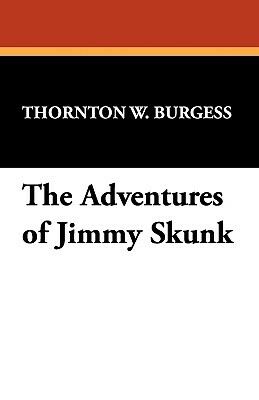 The Adventures of Jimmy Skunk by Thornton W. Burgess