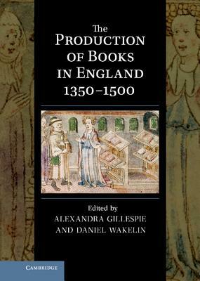 The Production of Books in England 1350-1500 by 