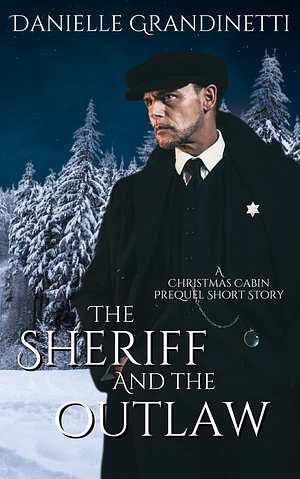 The Sheriff and the Outlaw by Danielle Grandinetti