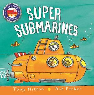 Super Submarines by Tony Mitton, Ant Parker