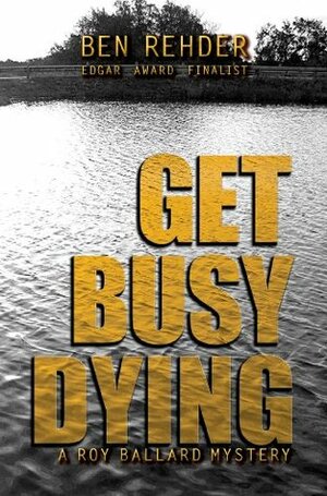 Get Busy Dying by Ben Rehder
