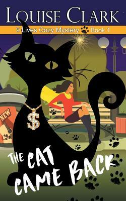 The Cat Came Back (The 9 Lives Cozy Mystery Series, Book 1) by Louise Clark