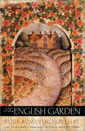 The English Garden: Woman of Valor / Apple of His Eye / Amidst the Ashes / Robyn's Garden by Kathleen Y'Barbo, Jill Stengl, Gail Gaymer Martin, DiAnn Mills