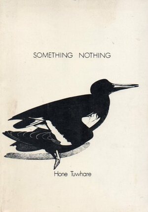 Something Nothing by Hone Tuwhare