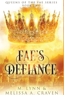 Fae's Defiance (Queens of the Fae Book 2) by Melissa a. Craven, M. Lynn