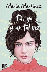 Tú, yo y un tal vez by María Martínez