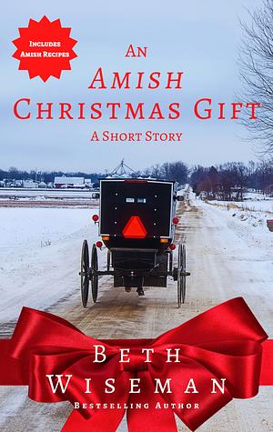 An Amish Christmas Gift (A Short Story): Includes Amish Recipes by Beth Wiseman, Beth Wiseman