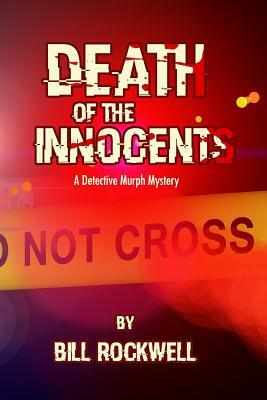 Death of the Innocents: A Detective Murph Mystery by Bill Rockwell