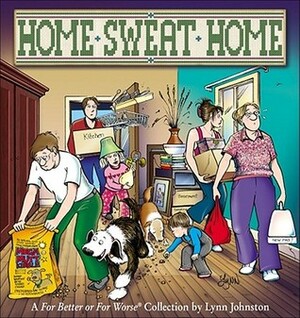 Home Sweat Home: A for Better or for Worse Collection by Lynn Johnston