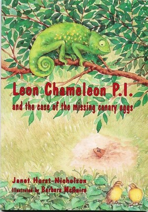 Leon Chameleon P.I. and the Case of the Missing Canary Eggs by Jan Hurst-Nicholson