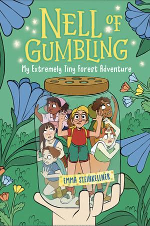 Nell of Gumbling: My Extremely Tiny Forest Adventure by Emma Steinkellner