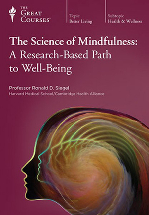 The Science of Mindfulness: A Research-Based Path to Well-Being by Ronald D. Siegel