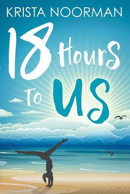 18 Hours To Us by Krista Noorman
